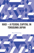 Hagi - A Feudal Capital in Tokugawa Japan