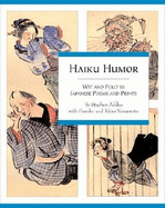 Haiku Humor: Wit and Folly in Japanese Poems and Prints - Addiss, Stephen, Professor, Ph.D., and Yamamoto, Fumiko Y, and Yamamoto, Akira Y