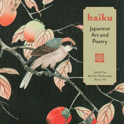 Haiku: Japanese Art and Poetry - Patt, Judith, and Till, Barry, and Warkentyne, Michiko
