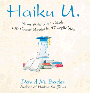 Haiku U: From Aristotle to Zola, 100 Great Books in 17 Syllables