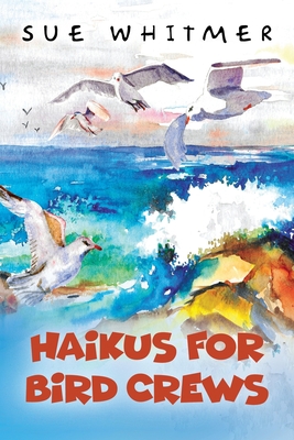 Haikus for Bird Crews - Whitmer, Sue
