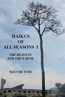 Haikus of All Seasons I: The Heavens and the Earth - Itoh, Mayumi