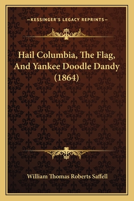 Hail Columbia, the Flag, and Yankee Doodle Dandy (1864) - Saffell, William Thomas Roberts