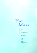 Hail Mary: A Marian Book of Hours