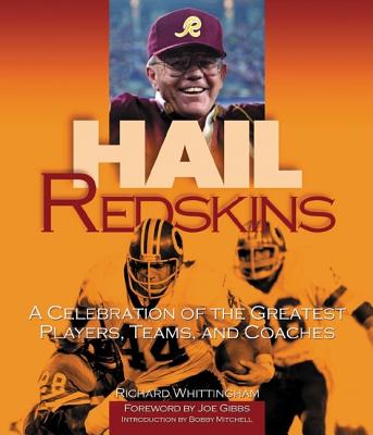 Hail Redskins: A Celebration of the Greatest Players, Teams, and Coaches - Whittingham, Richard, and Mitchell, Bobby (Foreword by)