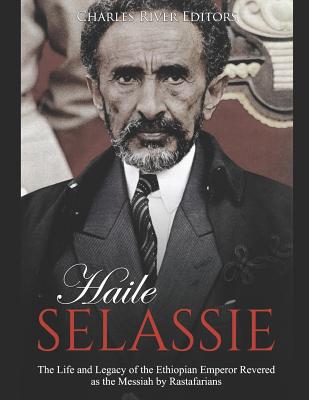 Haile Selassie: The Life and Legacy of the Ethiopian Emperor Revered as the Messiah by Rastafarians - Charles River