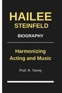 Hailee Steinfeld Biography: Harmonizing Acting and Music