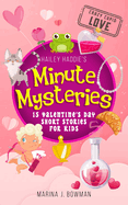 Hailey Haddie's Minute Mysteries Crazy Cupid Love: 15 Valentine's Day Short Stories for Kids
