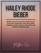 Hailey Rhode Bieber: The life story of the American model, how her first career ended due to foot injury, health challenges and the inside narrative of how she made her pregnancy public