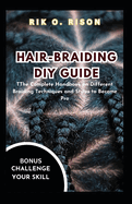 Hair-Braiding DIY Guide: The Complete Handbook on Different Braiding Techniques and Styles to Become Pro