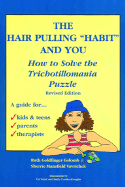 Hair Pulling "habit" and You: How to Solve the Trichotillomania Puzzle, Revised Edition