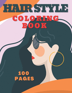 Hair Style Coloring Book: Stylish Hair Designs. Fashionable Trends for All