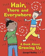 Hair, There and Everywhere: A Book about Growing Up