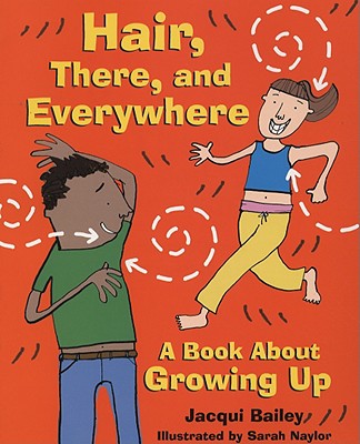 Hair, There, and Everywhere: A Book about Growing Up - Bailey, Jacqui