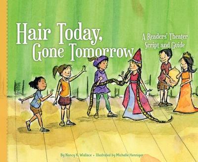 Hair Today, Gone Tomorrow: A Readers' Theater Script and Guide: A Readers' Theater Script and Guide - Wallace, Nancy