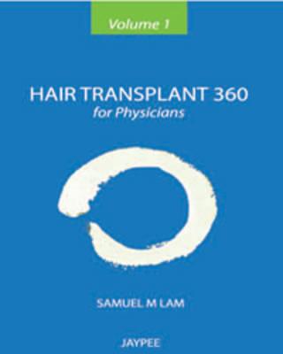 Hair Transplant 360 for Physicians: Volume 1 - Lam, Samuel M