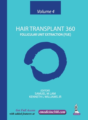 Hair Transplant 360: Volume 4: Follicular Unit Extraction - Lam, Samuel M (Editor), and L Williams, Kenneth (Editor)