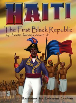 Haiti: The First Black Republic - Derenoncourt, Frantz, Jr.