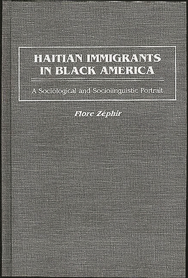 Haitian Immigrants in Black America: A Sociological and Sociolinguistic Portrait - Zephir, Flore