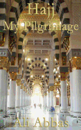 Hajj - My Pilgrimage - Abbas, Ali