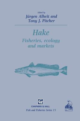 Hake: Biology, Fisheries and Markets - Alheit, Jrgen (Editor), and Pitcher, T J (Editor)