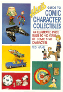 Hake's Guide to Comic Character Collectibles: An Illustrated Price Guide to 100 Years of Comic Strip Characters - Hake, Ted