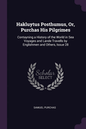 Hakluytus Posthumus, Or, Purchas His Pilgrimes: Contayning a History of the World in Sea Voyages and Lande Travells by Englishmen and Others, Issue 28
