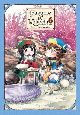 Hakumei & Mikochi: Tiny Little Life in the Woods, Vol. 6 - Kashiki, Takuto, and Blackman, Abigail, and Engel, Taylor (Translated by)