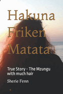 Hakuna Friken Matata: True Story - The Mzungu with much hair