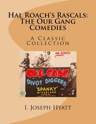 Hal Roach's Rascals: The Our Gang Comedies: A Classic Collection - Hyatt, I Joseph