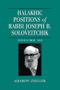 Halakhic Positions of Rabbi Joseph B. Soloveitchik, Volume 3