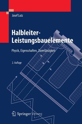 Halbleiter-Leistungsbauelemente: Physik, Eigenschaften, Zuverlssigkeit - Lutz, Josef