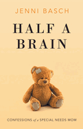 Half A Brain: Confessions of a Special Needs Mom