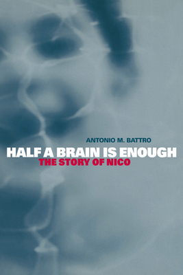 Half a Brain is Enough: The Story of Nico - Battro, Antonio M.