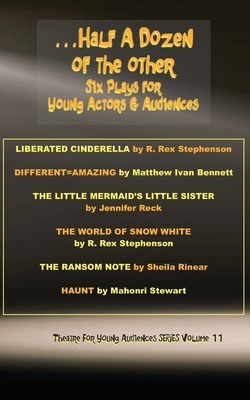 ...Half a Dozen of the Other: Six Plays for Young Actors and Audiences - Stephenson, R Rex, and Bennett, Matthew Ivan, and Reck, Jennifer