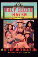Half Breed Haven #9 Into the Lair of Los Rey Lobo: A Wildes of the West-Half Breed Haven Wonder Women of the Old West Action Adventure Western