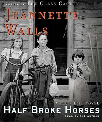 Half Broke Horses: A True-Life Novel - Walls, Jeannette (Read by)