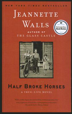 Half Broke Horses: A True-Life Novel - Walls, Jeannette