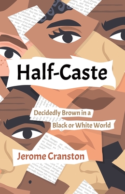 Half-Caste: Decidedly Brown in a Black or White World - Cranston, Jerome