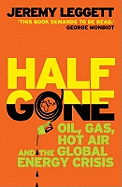 Half Gone: Oil, Gas, Hot Air And The Global Energy Crisis