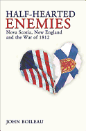 Half-Hearted Enemies: Nova Scotia, New England and the War of 1812