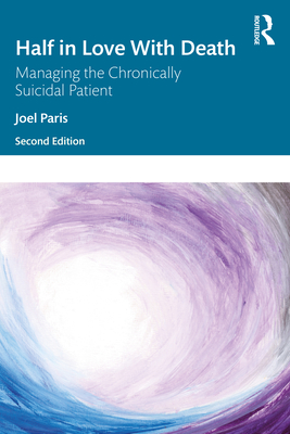 Half in Love with Death: Managing the Chronically Suicidal Patient - Paris, Joel