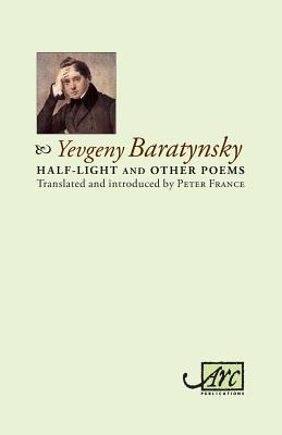 Half-Light & Other Poems - Baratynsky, Yevgeny Abramovitch, and France, Peter (Translated by)