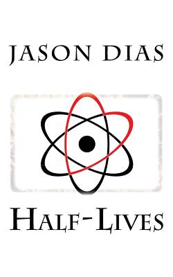 Half-Lives - Dias, Jason