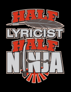 Half Lyricist Half Ninja: Lined Ruled Paper and Staff Manuscript Paper for Notes Lyrics and Music