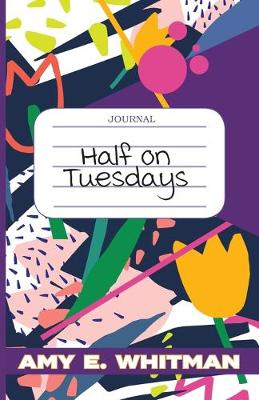 Half on Tuesdays - Whitman, Amy E