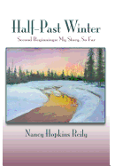 Half-Past Winter: Second Beginnings: My Story, So Far - Reily, Nancy Hopkins