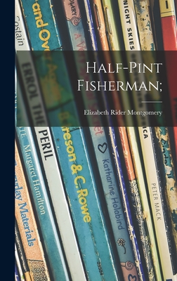 Half-pint Fisherman; - Montgomery, Elizabeth Rider