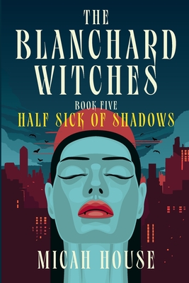 Half Sick of Shadows - House, Micah, and Palmer-Edwards, Paul (Cover design by)
