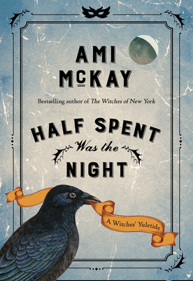 Half Spent Was the Night: A Witches' Yuletide - McKay, Ami
